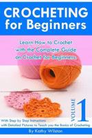 Learn How to Crochet with the Complete Guide on Crochet for Beginners: With Step by Step Instructions with Detailed Pictures to Teach You the Basics of Crocheting Volume 1 1500777307 Book Cover