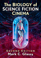 The Biology of Science Fiction Cinema, 2d ed. 1476692335 Book Cover
