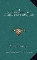 The Death Of Moses And Miscellaneous Poems 143728681X Book Cover