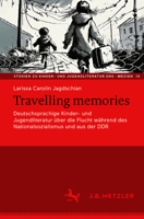 Travelling memories: Deutschsprachige Kinder- und Jugendliteratur über die Flucht während des Nationalsozialismus und aus der DDR (Studien zu Kinder- ... und -medien, 15) (German Edition) 3662688123 Book Cover