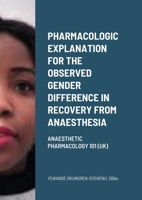 Pharmacologic explanation for the observed gender difference in recovery from anaesthesia: Anaesthetic Pharmacology 101 (UK) 1008965731 Book Cover