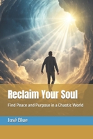 Reclaim Your Soul: Find Peace and Purpose in a Chaotic World B0DPN2W9J1 Book Cover