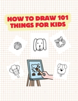 HOW TO DRAW 101 THINGS FOR KIDS: Idea Gift Christmas How Draw B0CNNTN2LD Book Cover