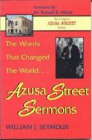 The Words that Changed the World: Azusa Street Sermons 0964628988 Book Cover