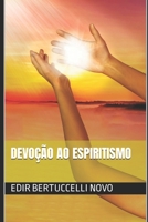 Devoção ao Espiritismo B0B92TZVQQ Book Cover