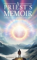 A Priest's Memoir: Living in God's Love with Christ Jesus B0DSM2TRCZ Book Cover