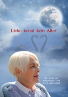 Liebe kennt kein Alter: Sie kennt nur Sehns?chte, Lust und Leidenschaft 3752611634 Book Cover