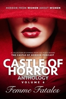 Castle of Horror Anthology Volume 6: Femme Fatales 1736472682 Book Cover