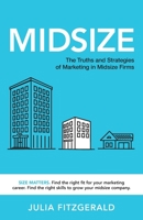 Midsize: The Truths and Strategies of Marketing in Midsize Firms 1956470603 Book Cover