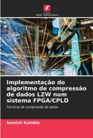 Implementação do algoritmo de compressão de dados LZW num sistema FPGA/CPLD: Técnicas de compressão de dados 6205996340 Book Cover