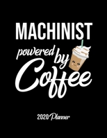 Machinist Powered By Coffee 2020 Planner: Machinist Planner, Gift idea for coffee lover, 120 pages 2020 Calendar for Machinist 1650015194 Book Cover