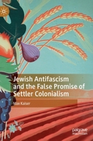 Jewish Antifascism and the False Promise of Settler Colonialism 3031101227 Book Cover