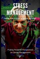 Stress Management: How to Leave Stress Behind: Putting Personal Perspectives on Stress Management 1098926641 Book Cover