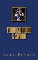 Through Peril and Sword 1490372997 Book Cover