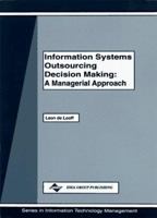 Information Systems Outsourcing Decision Making: A Managerial Approach (Series in Information Technology Management) 1878289403 Book Cover