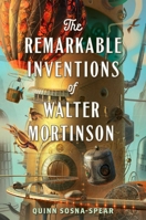 The Remarkable Inventions of Walter Mortinson 1534420819 Book Cover