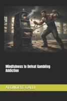Mindfulness to Defeat Gambling Addiction B0G2H8LTJ5 Book Cover