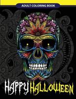 Happy Halloween Adult Coloring Book: Halloween Art, Zombies, Devil Mask, Animals Zombies, Skulls and More (Happy Halloween for Relaxation) (Volume 1) 1976138914 Book Cover