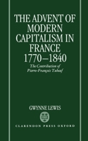 The Advent of Modern Capitalism in France, 1770-1840: The Contribution of Pierre-Francois Tubeuf 0198228953 Book Cover