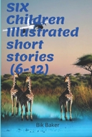 SIX Children Illustrated short stories (6-12) B0CSB5JJQQ Book Cover
