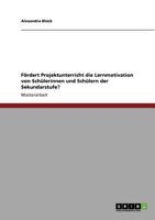 Fördert Projektunterricht die Lernmotivation von Schülerinnen und Schülern der Sekundarstufe? 3640732162 Book Cover