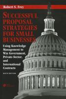 Successful Proposal Strategies For Small Businesses: Using Knowledge Management To Win Government, Private-Sector, And International Contracts (Artech ... Management and Professional Developm) 1580539572 Book Cover