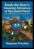 Nash the Note's Amazing Adventure at Opryland Hotel: A Tiny Note's Big Adventure in a Magical Hotel B0FNLJGP26 Book Cover