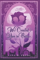 We Created You in Pairs: Book 1 B0D5Z1CW91 Book Cover