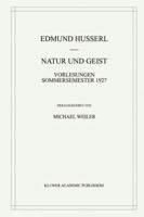 Natur und Geist - Vorlesungen Sommersemester 1927 (Husserliana: Edmund Husserl - Gesammelte Werke, Volume 32) (Husserliana: Edmund Husserl  Gesammelte Werke) 0792367146 Book Cover
