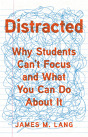 Distracted: Why Students Can't Focus and What You Can Do About It 1541699807 Book Cover