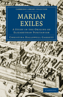 The Marian Exiles: A Study in the Origins of Elizabethan Puritanism 1108011268 Book Cover