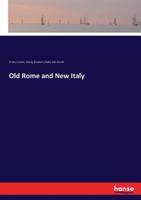 Old Rome and New Italy 1014493935 Book Cover