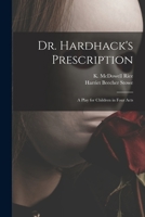 Dr. Hardhack's Prescription: A Play for Children in Four Acts 1014062721 Book Cover