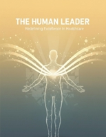 The Human Leader: Redefining Excellence In Healthcare B0HH3PSX8K Book Cover
