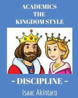 ACADEMICS The KINGDOM STYLE ~ DISCIPLINE ~ 1983432253 Book Cover