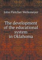 The Development of the Educational System in Oklahoma 1175512370 Book Cover