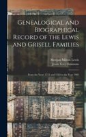 Genealogical and Biographical Record of the Lewis and Grisell Families: From the Years 1751 and 1763 to the Year 1903 1016281943 Book Cover