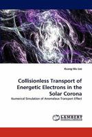 Collisionless Transport of Energetic Electrons in the Solar Corona: Numerical Simulation of Anomalous Transport Effect 3843367620 Book Cover