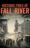 Historic Fires of Fall River 1467119245 Book Cover