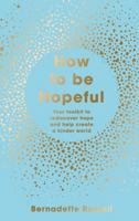 How to Be Hopeful: Your Toolkit to Rediscover Hope and Help Create a Kinder World 1783965223 Book Cover