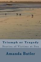 Triumph or Tragedy: Stories of Victims at Sea 1519262914 Book Cover