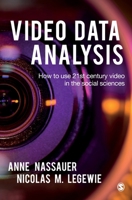 Video Data Analysis: How to Use 21st Century Video in the Social Sciences 1529722462 Book Cover