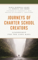 Journeys of Charter School Creators: Leadership for the Long Haul 1475847009 Book Cover