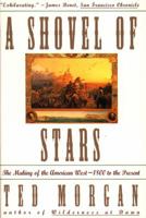 A Shovel of Stars: The Making of the American West, 1800 to the Present 0671794396 Book Cover