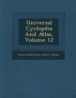 Universal Cyclopdia And Atlas, Volume 12 1249931649 Book Cover