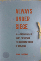 Always Under Siege: Olga Freidenberg's Diary-Theory and the Everyday Terror of Stalinism 1501785834 Book Cover