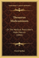 Thesaurus Medicaminum: Or The Medical Prescriber's Vade-Mecum 1165666715 Book Cover