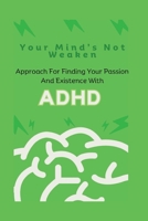 Your Mind’s Not Weaken: Approach For Finding Your Passion And Existence With ADHD B0C1JJTFPR Book Cover