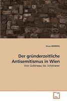 Der gründerzeitliche Antisemitismus in Wien: Von Gobineau bis Schönerer 3639251555 Book Cover