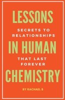 Lessons In Human Chemistry: Secrets To Relationships That Last Forever B0BXQ3YNW6 Book Cover